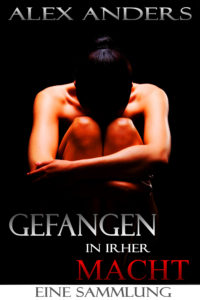 Gefangen in ihrer Macht. Eine Sammlung